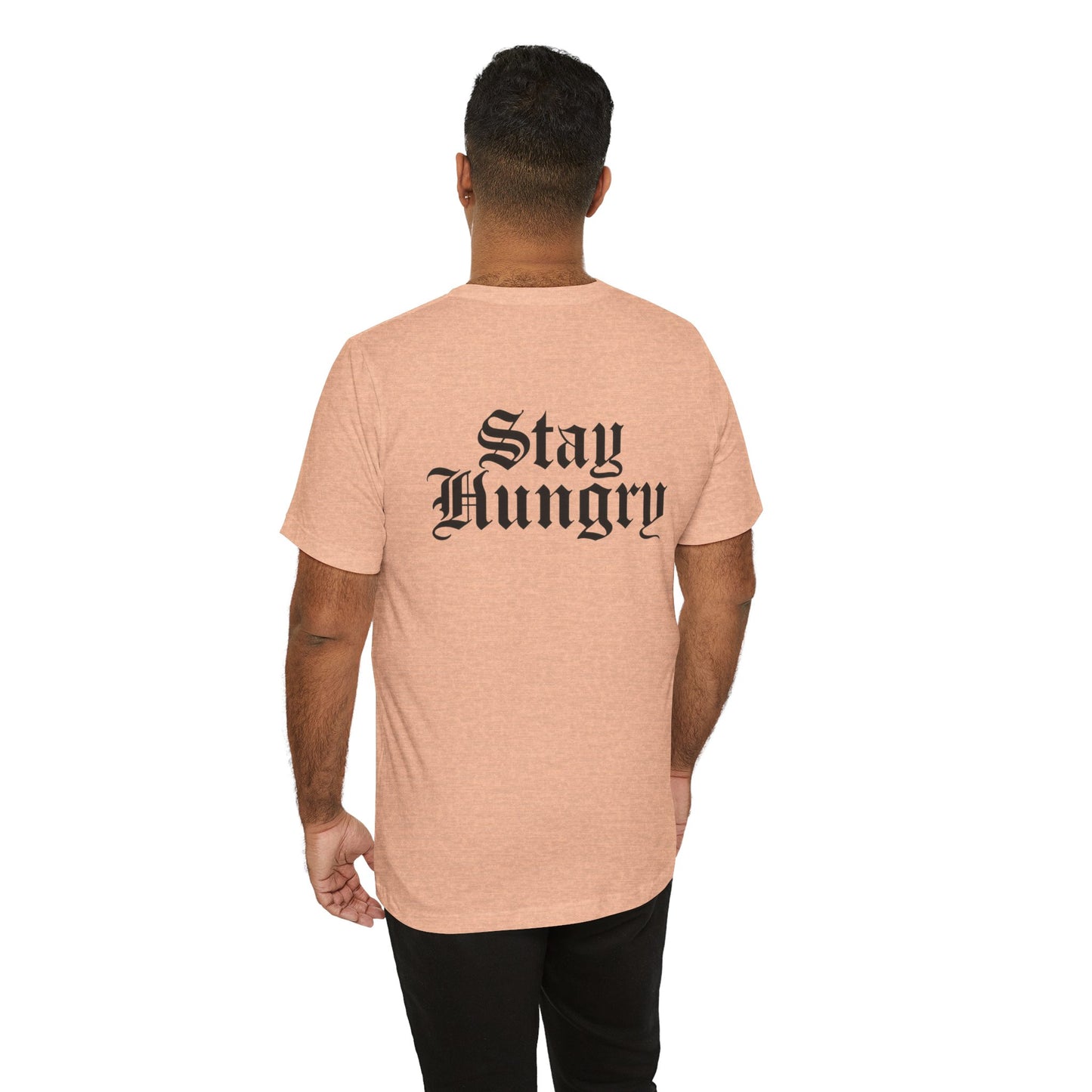 Stay Hungry T-Shirt – Back Print | Unisex Premium Tee – Bella + Canvas 3001