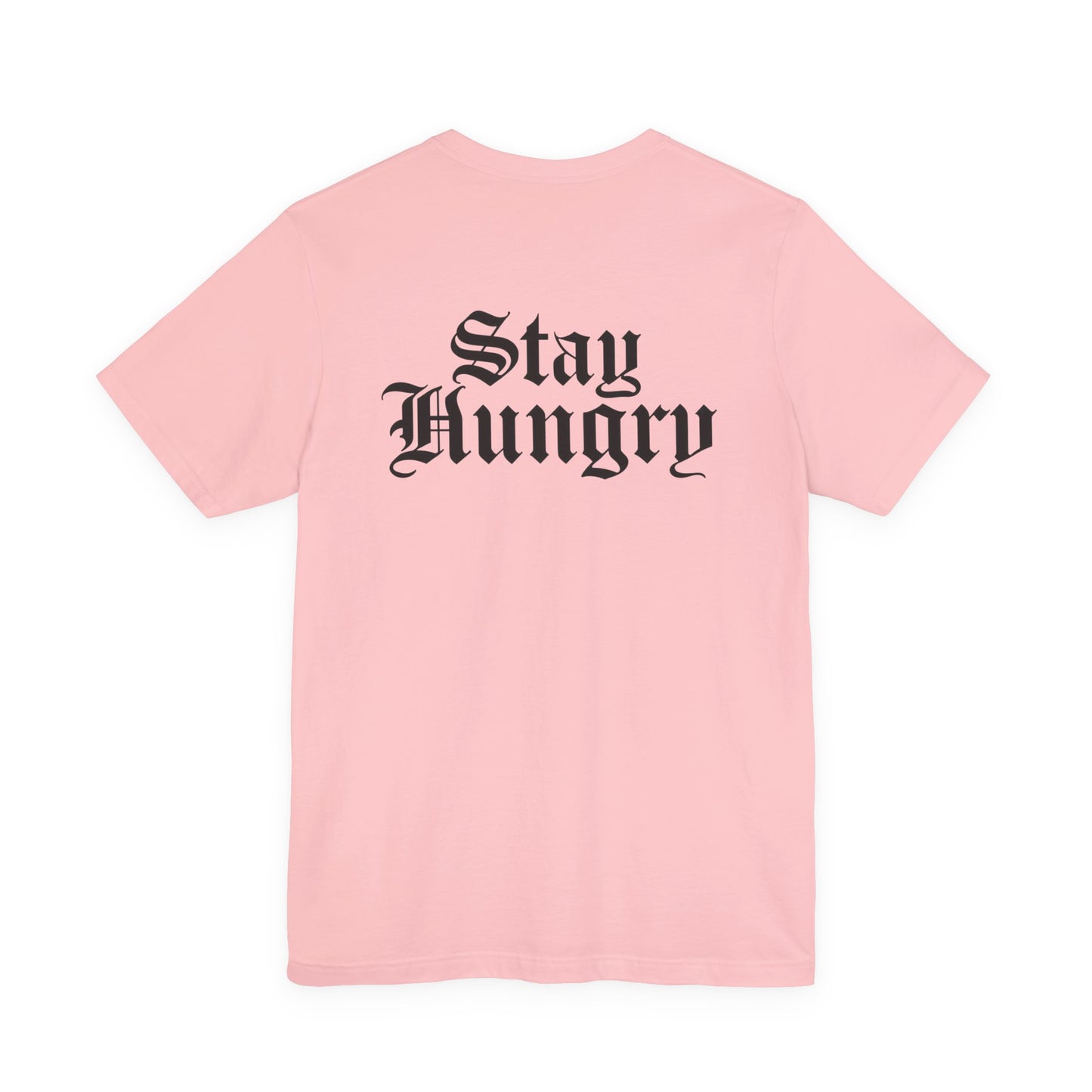 Stay Hungry T-Shirt – Back Print | Unisex Premium Tee – Bella + Canvas 3001