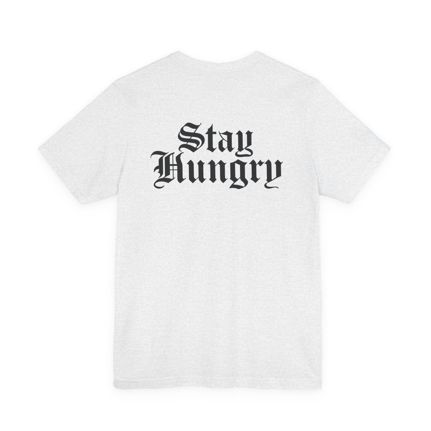 Stay Hungry T-Shirt – Back Print | Unisex Premium Tee – Bella + Canvas 3001