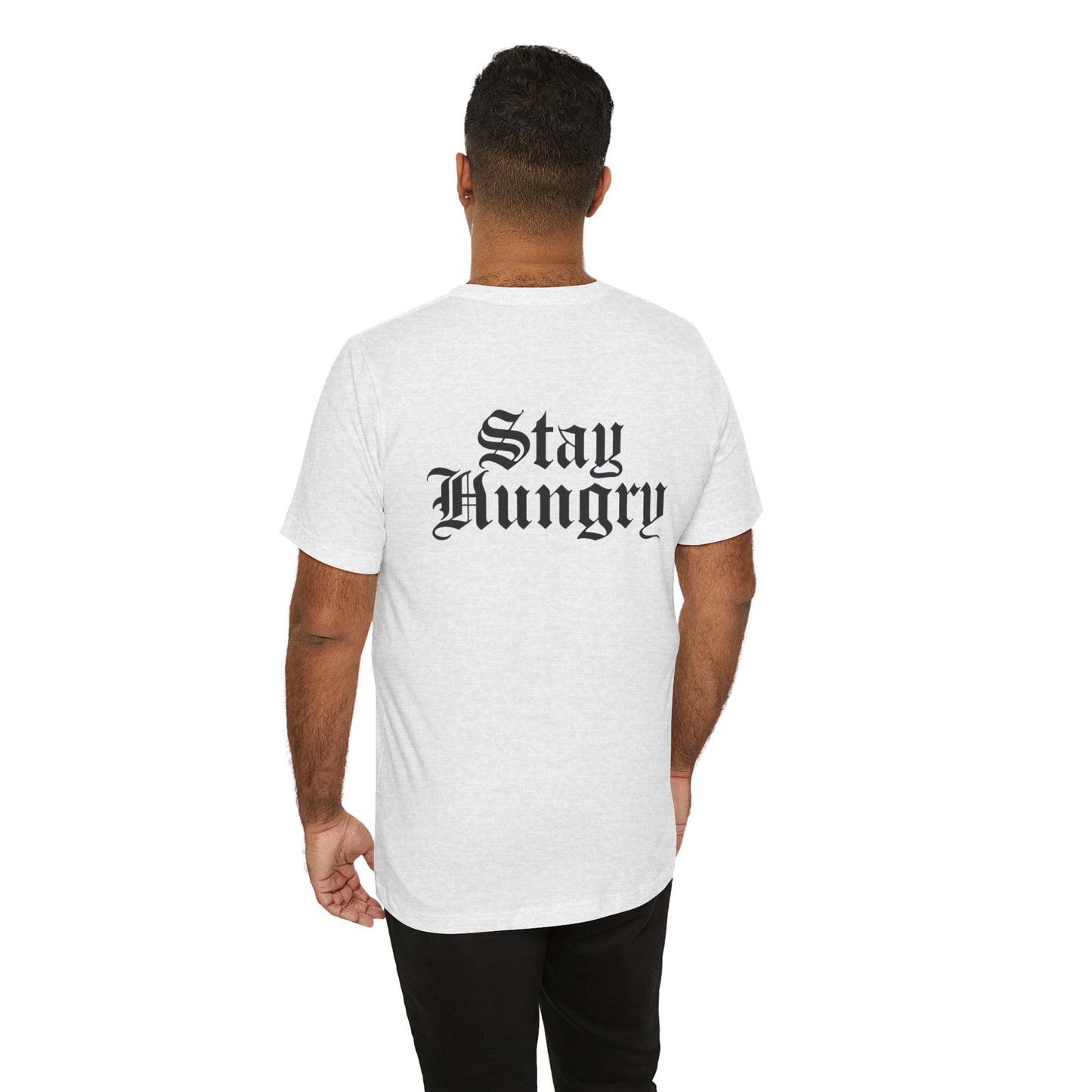 Stay Hungry T-Shirt – Back Print | Unisex Premium Tee – Bella + Canvas 3001