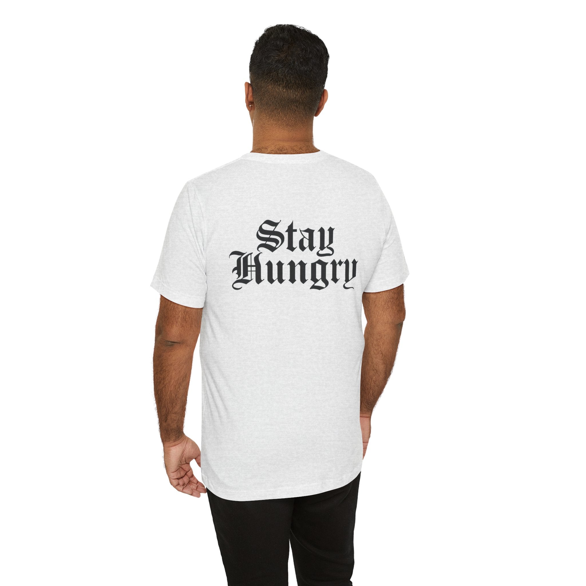 Stay Hungry T-Shirt – Back Print | Unisex Premium Tee – Bella + Canvas 3001